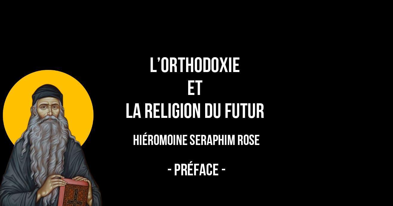 Seraphim Rose - L'Orthodoxie et la religion du futur - Audio (Préface)