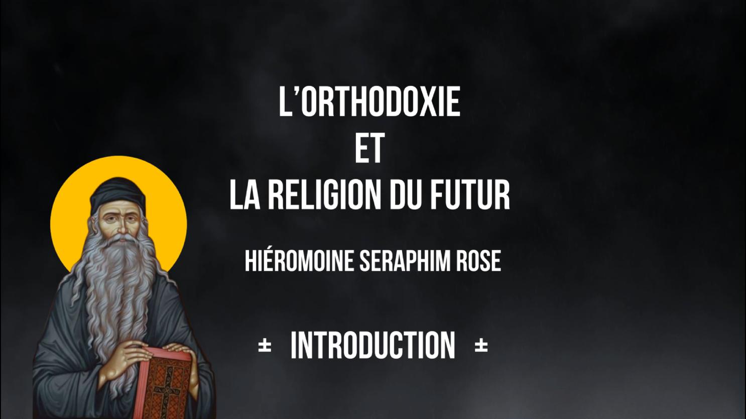 Seraphim Rose - L'Orthodoxie et la religion du futur - Introduction